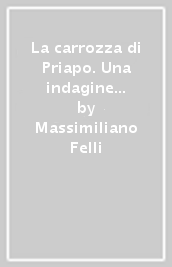 La carrozza di Priapo. Una indagine suburbana per il commissario Cafasso