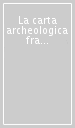 La carta archeologica fra ricerca e pianificazione territoriale. Atti del Seminario di studi organizzato dalla Regione Toscana...