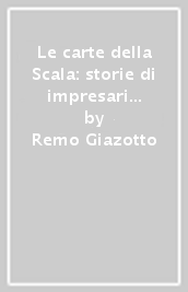 Le carte della Scala: storie di impresari e appaltatori teatrali (1778-1860)