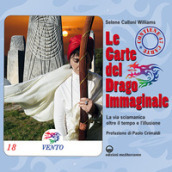 Le carte del drago immaginale. La via sciamanica oltre il tempo e l illusione. Con 47 Carte