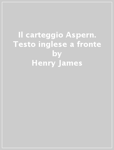 Il carteggio Aspern. Testo inglese a fronte - Henry James