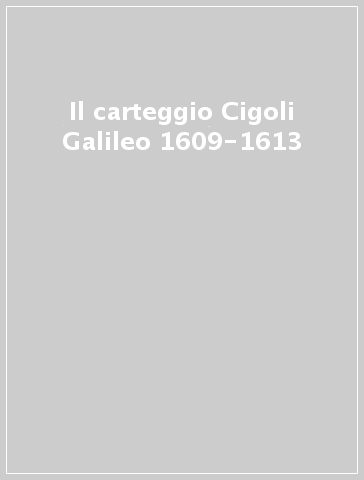 Il carteggio Cigoli Galileo 1609-1613