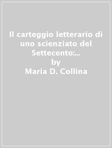 Il carteggio letterario di uno scienziato del Settecento: Janus Plancus - Maria D. Collina