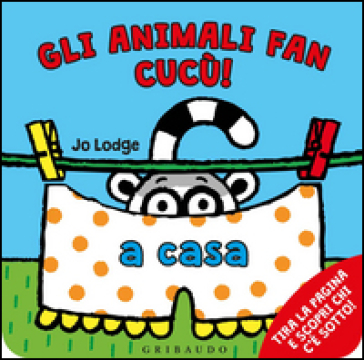 A casa. Gli animali fan cucù! Ediz. illustrata - Jo Lodge