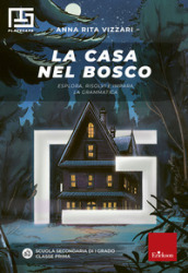 La casa nel bosco. Esplora, risolvi e impara la grammatica