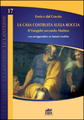 La casa costruita sulla roccia. Il Vangelo secondo Matteo con un