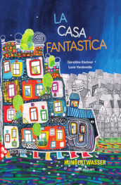 La casa fantastica. Ediz. a colori