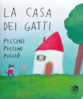 La casa dei gatti piccini piccini picciò. Ediz. a colori