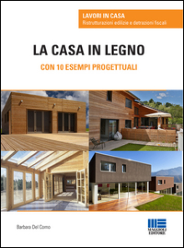 La casa in legno. Con 10 esempi progettuali - Barbara Del Corno