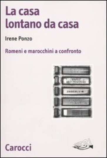 La casa lontano da casa. Romeni e marocchini a confronto - Irene Ponzo