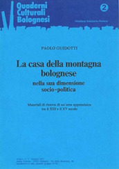 La casa della montagna bolognese nella sua dimensione socio-politica. Materiali di ricerca di un area appenninica tra il XIII e il XV secolo