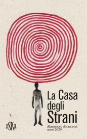 La casa degli strani. Almanacco di racconti anno 2020