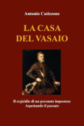 La casa del vasaio. Il regicidio di un presunto impostore. Aspettando il passato