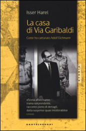 La casa di via Garibaldi. Come ho catturato Adolf Eichmann