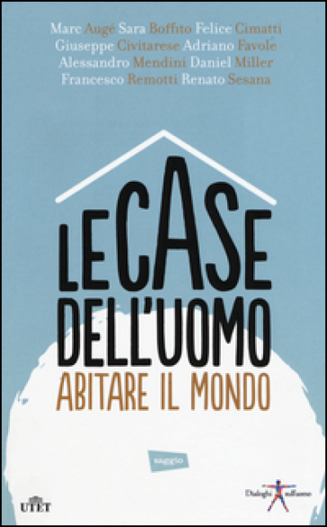 Le case dell'uomo. Abitare il mondo. Con e-book