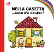 Nella casetta... cosa c è dentro? Ediz. a colori