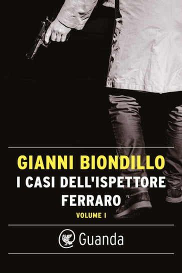I casi dell'ispettore Ferraro. Volume I - Gianni Biondillo