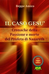 Il caso Gesù - Cronache della Passione e morte del profeta di Nazareth