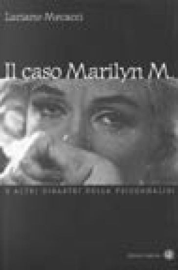 Il caso Marilyn M. e altri disastri della psicoanalisi - Luciano Mecacci