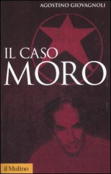 Il caso Moro. Una tragedia repubblicana - Agostino Giovagnoli