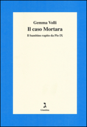 Il caso Mortara. Il bambino rapito da Pio IX