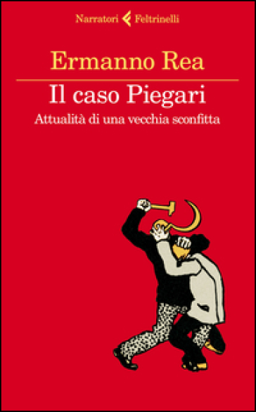 Il caso Piegari. Attualità di una vecchia sconfitta - Ermanno Rea