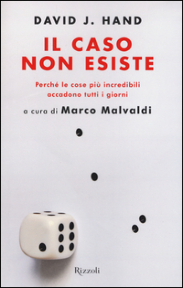 Il caso non esiste. Perché le cose più incredibili accadono tutti i giorni - David J. Hand