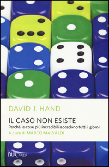 Il caso non esiste. Perché le cose più incredibili accadono tutti i giorni - David J. Hand