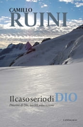 Il caso serio di Dio. Priorità di Dio, laicità, educazione