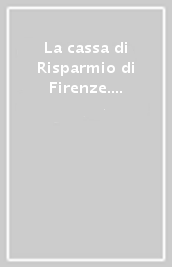 La cassa di Risparmio di Firenze. Breve compendio di una lunga storia