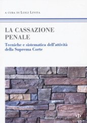 La cassazione penale. Tecniche e sistematica dell attività della Suprema Corte