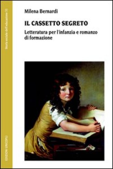 Il cassetto segreto. Letteratura per l'infanzia e romanzo di formazione - Milena Bernardi