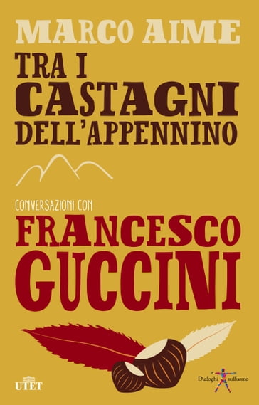 Tra i castagni dell'Appennino. Conversazioni con Francesco Guccini - Marco Aime