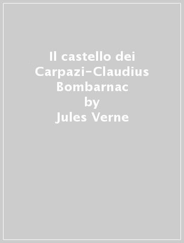Il castello dei Carpazi-Claudius Bombarnac - Jules Verne