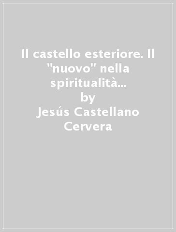 Il castello esteriore. Il "nuovo" nella spiritualità di Chiara Lubich - Jesús Castellano Cervera