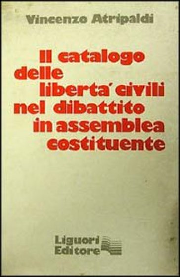 Il catalogo delle libertà civili nel dibattito in Assemblea Costituente - Vincenzo Atripaldi