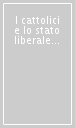 I cattolici e lo stato liberale nell età di Leone XIII