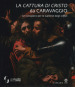 La cattura di Cristo di Caravaggio. Un recupero per le Gallerie degli Uffizi. Ediz. a colori