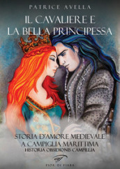 Il cavaliere e la bella principessa. Storia d amore medievale a Campiglia Marittima. Historia obsidionis Campillia