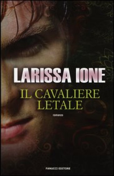 Il cavaliere letale. I cavalieri della libertà - Larissa Ione