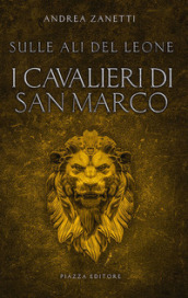 I cavalieri di San Marco. Sulle ali del leone