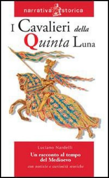 I cavalieri della quinta luna. Un racconto al tempo del Medioevo - NA - Luciano Nardelli