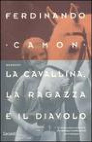 La cavallina, la ragazza e il diavolo - Ferdinando Camon