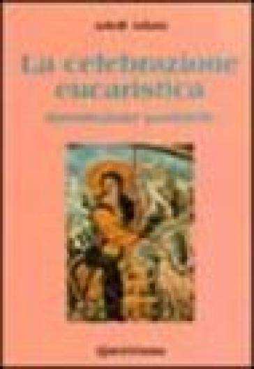 La celebrazione eucaristica. Introduzione pastorale - Adolf Adam