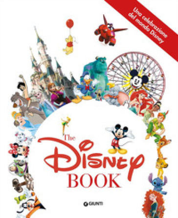 Una celebrazione del mondo Disney. The Disney book. Ediz. a colori