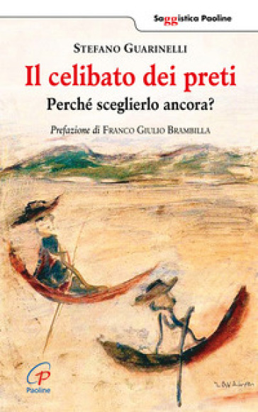 Il celibato dei preti. Perché sceglierlo ancora? - Stefano Guarinelli