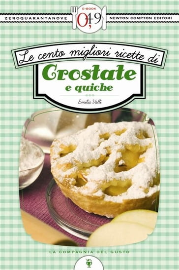 Le cento migliori ricette di crostate e quiche - Emilia Valli