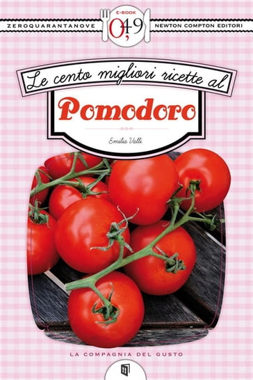 Le cento migliori ricette al pomodoro - Emilia Valli