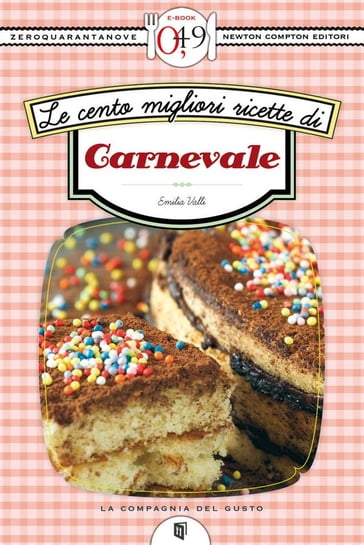 Le cento migliori ricette di Carnevale - Emilia Valli