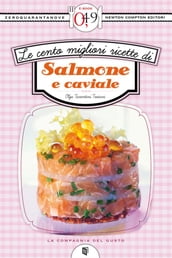 Le cento migliori ricette di salmone e caviale